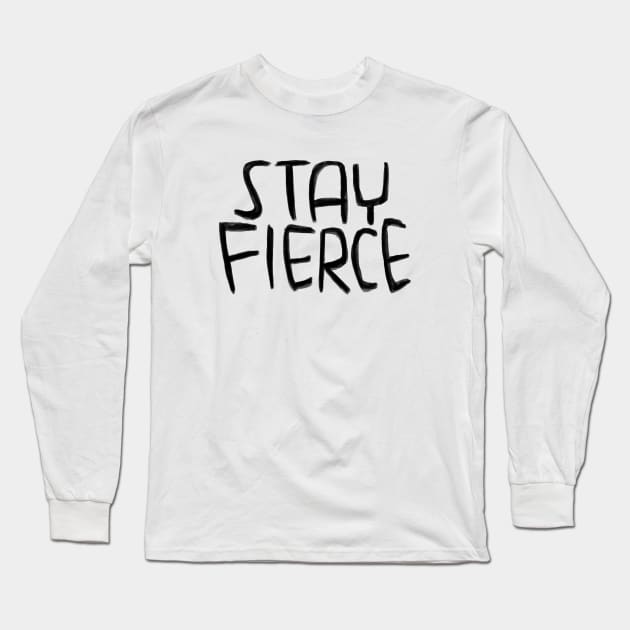 Stay Fierce Long Sleeve T-Shirt by badlydrawnbabe